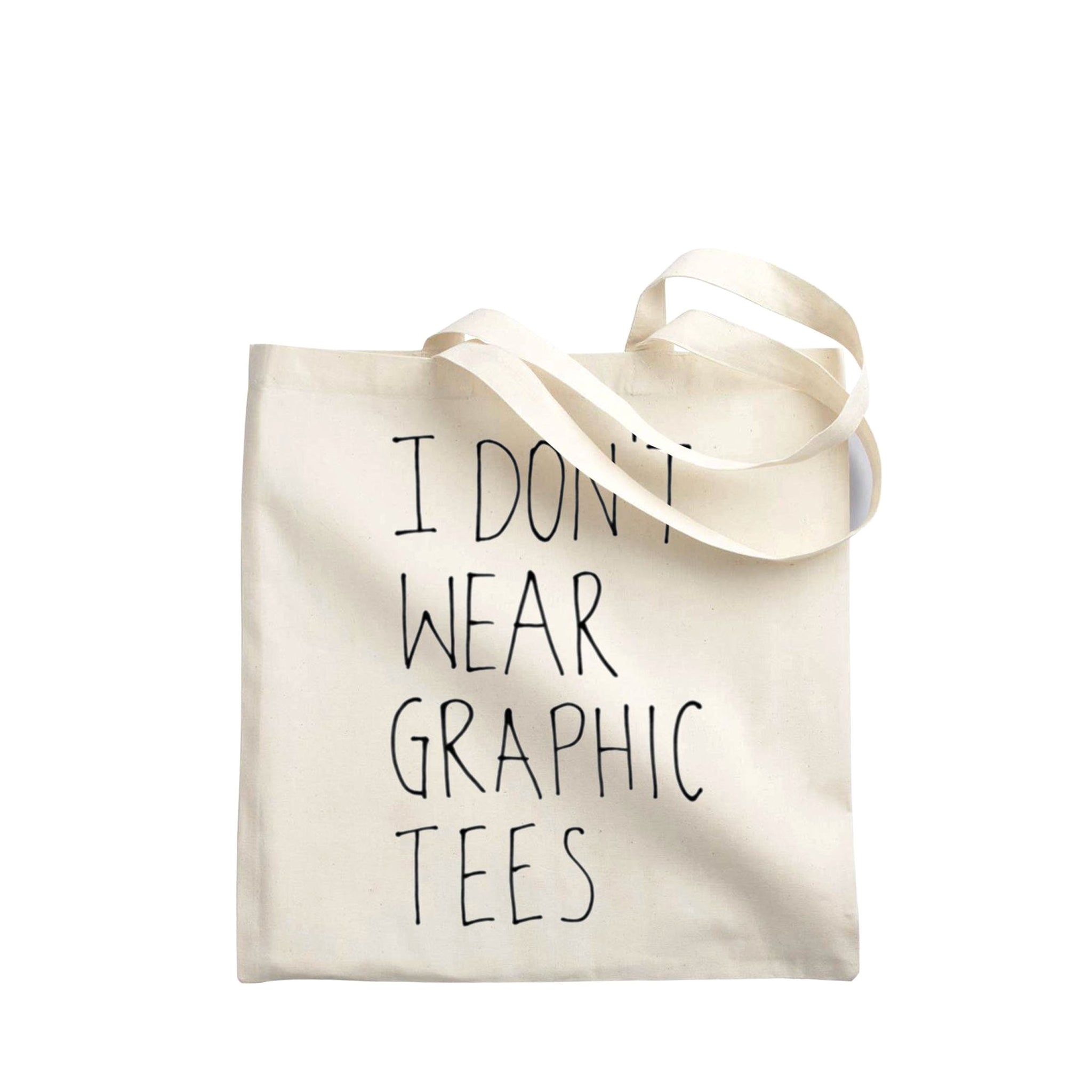 I Don't Wear Graphic Tees. The Tote.