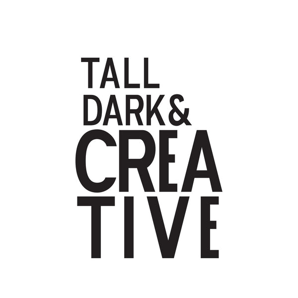 Tall Dark & Creative. The Crew.